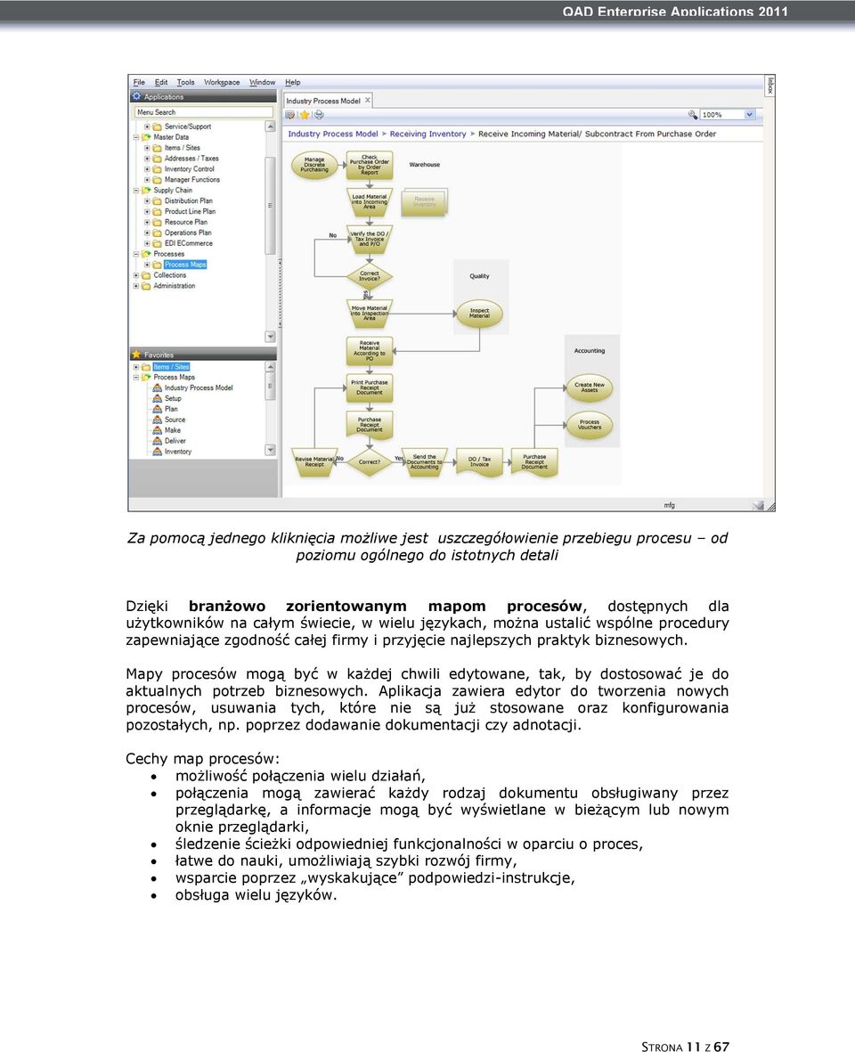 Mapy procesów mogą być w każdej chwili edytowane, tak, by dostosować je do aktualnych potrzeb biznesowych.
