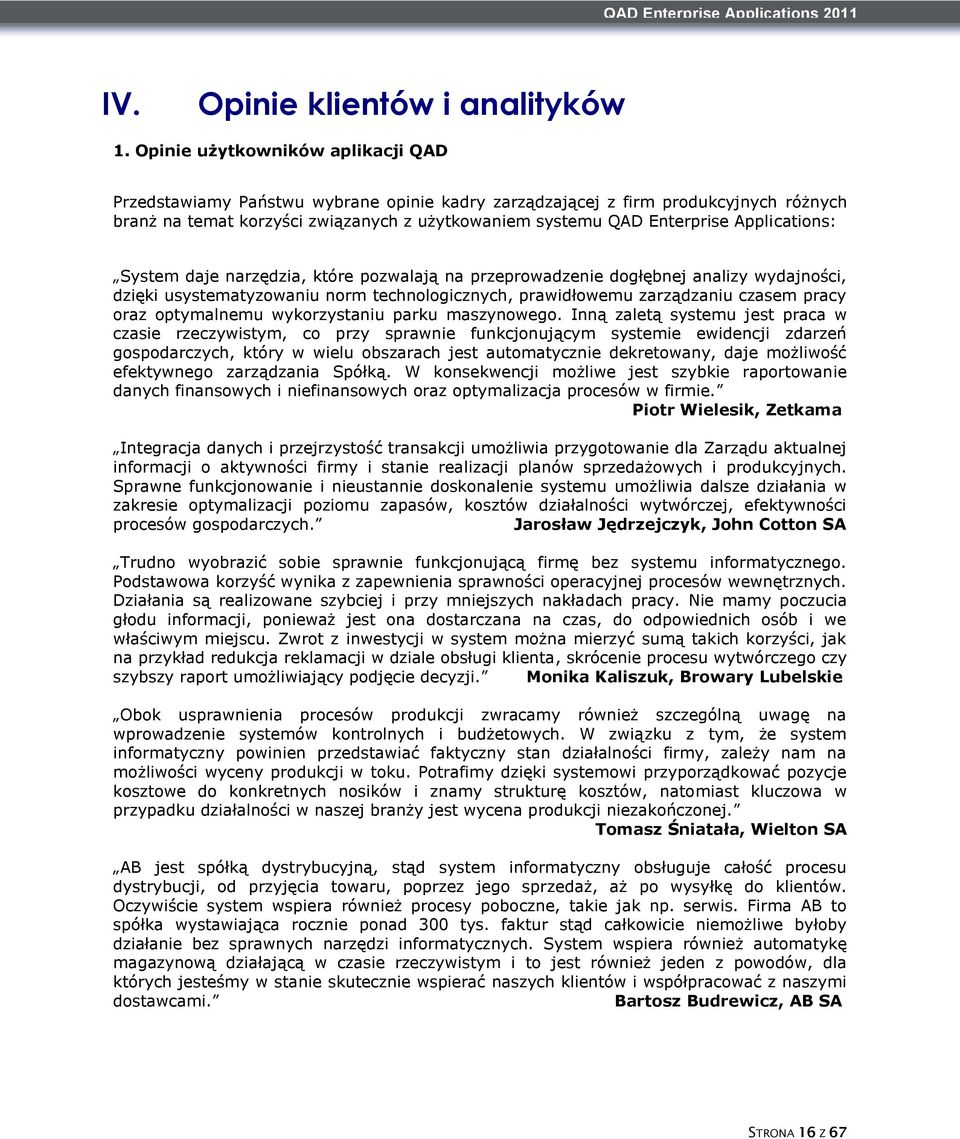 Applications: System daje narzędzia, które pozwalają na przeprowadzenie dogłębnej analizy wydajności, dzięki usystematyzowaniu norm technologicznych, prawidłowemu zarządzaniu czasem pracy oraz