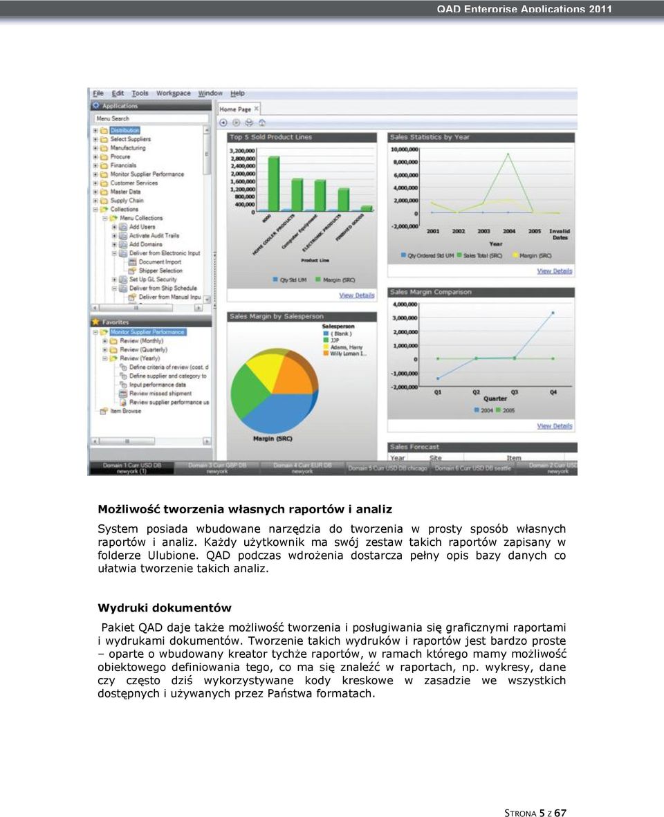 Wydruki dokumentów Pakiet QAD daje także możliwość tworzenia i posługiwania się graficznymi raportami i wydrukami dokumentów.