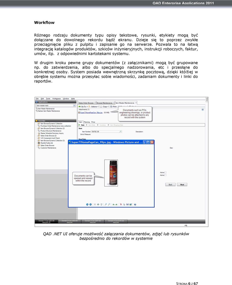 Pozwala to na łatwą integrację katalogów produktów, szkiców inżynieryjnych, instrukcji roboczych, faktur, umów, itp. z odpowiednimi kartotekami systemu.