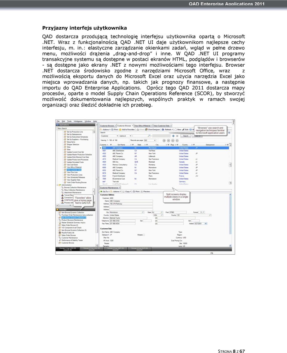 NET UI programy transakcyjne systemu są dostępne w postaci ekranów HTML, podglądów i browserów - są dostępne jako ekrany.net z nowymi możliwościami tego interfejsu. Browser.