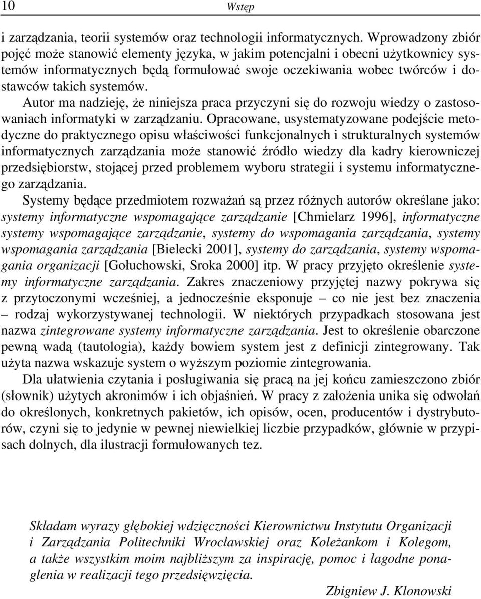 Autor ma nadzieję, że niniejsza praca przyczyni się do rozwoju wiedzy o zastosowaniach informatyki w zarządzaniu.