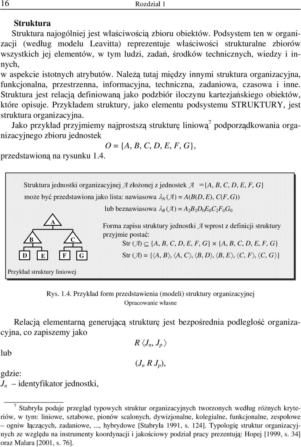 istotnych atrybutów. Należą tutaj między innymi struktura organizacyjna, funkcjonalna, przestrzenna, informacyjna, techniczna, zadaniowa, czasowa i inne.