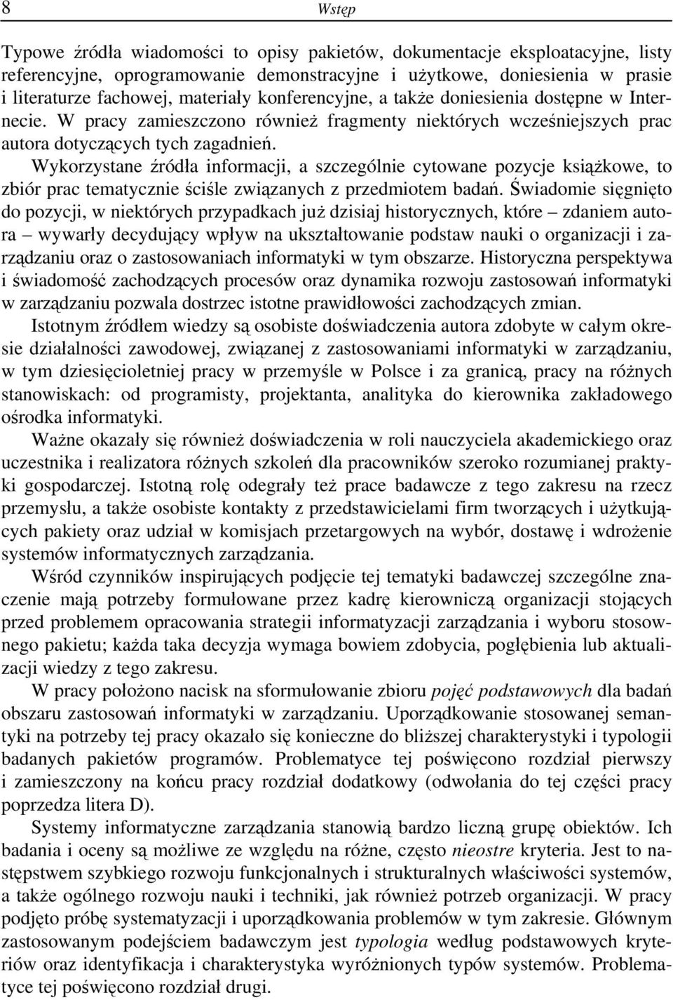 Wykorzystane źródła informacji, a szczególnie cytowane pozycje książkowe, to zbiór prac tematycznie ściśle związanych z przedmiotem badań.