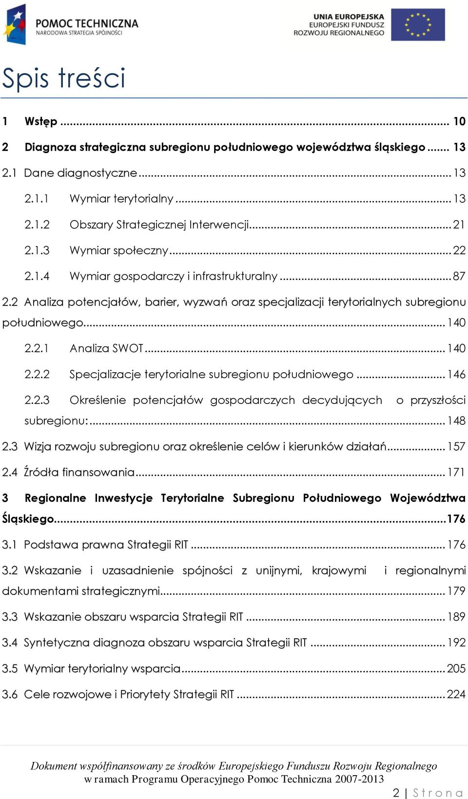 .. 140 2.2.2 Specjalizacje terytorialne subregionu południowego... 146 2.2.3 Określenie potencjałów gospodarczych decydujących o przyszłości subregionu:... 148 2.