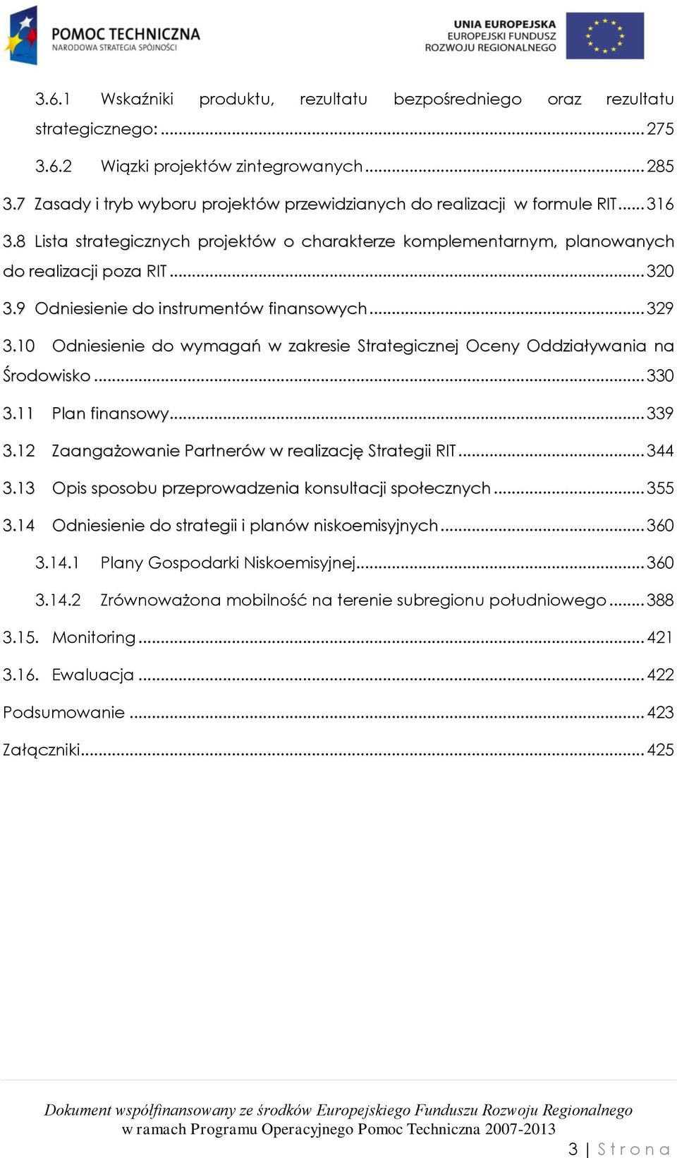 9 Odniesienie do instrumentów finansowych... 329 3.10 Odniesienie do wymagań w zakresie Strategicznej Oceny Oddziaływania na Środowisko... 330 3.11 Plan finansowy... 339 3.