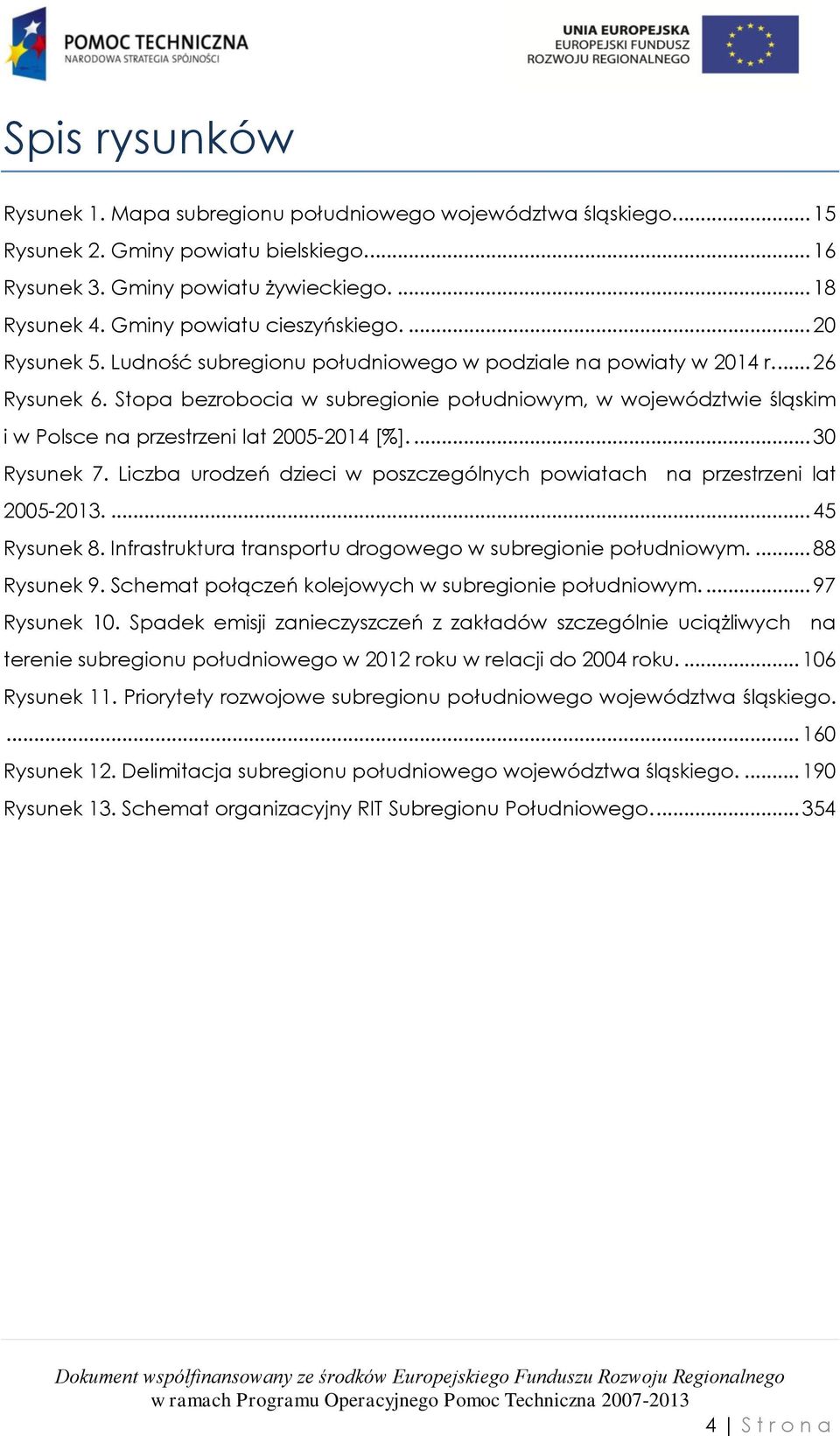 Stopa bezrobocia w subregionie południowym, w województwie śląskim i w Polsce na przestrzeni lat 2005-2014 [%].... 30 Rysunek 7.