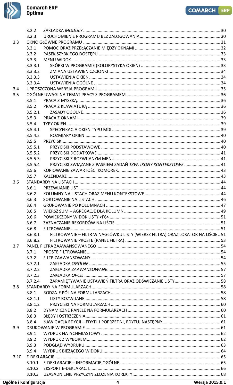 5 OGÓLNE UWAGI NA TEMAT PRACY Z PROGRAMEM... 36 3.5.1 PRACA Z MYSZKĄ... 36 3.5.2 PRACA Z KLAWIATURĄ... 36 3.5.2.1 ZASADY OGÓLNE... 36 3.5.3 PRACA Z OKNAMI... 39 3.5.4 TYPY OKIEN... 39 3.5.4.1 SPECYFIKACJA OKIEN TYPU MDI.