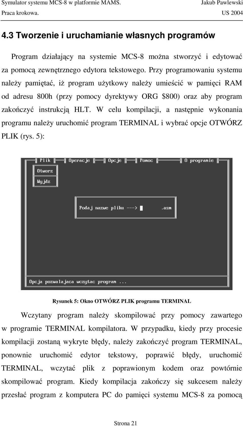 W celu kompilacji, a następnie wykonania programu należy uruchomić program TERMINAL i wybrać opcje OTWÓRZ PLIK (rys.