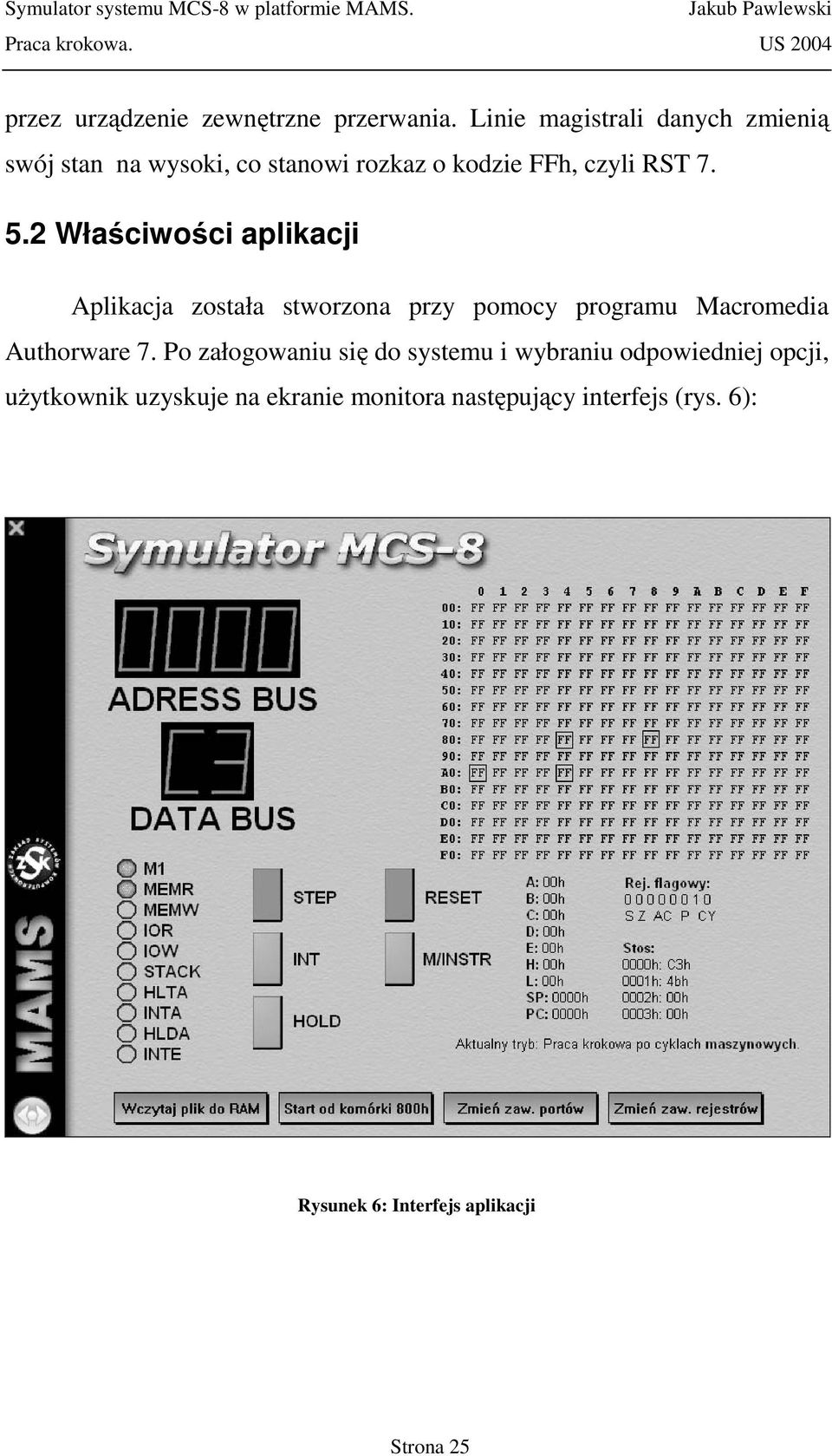 2 Właściwości aplikacji Aplikacja została stworzona przy pomocy programu Macromedia Authorware 7.