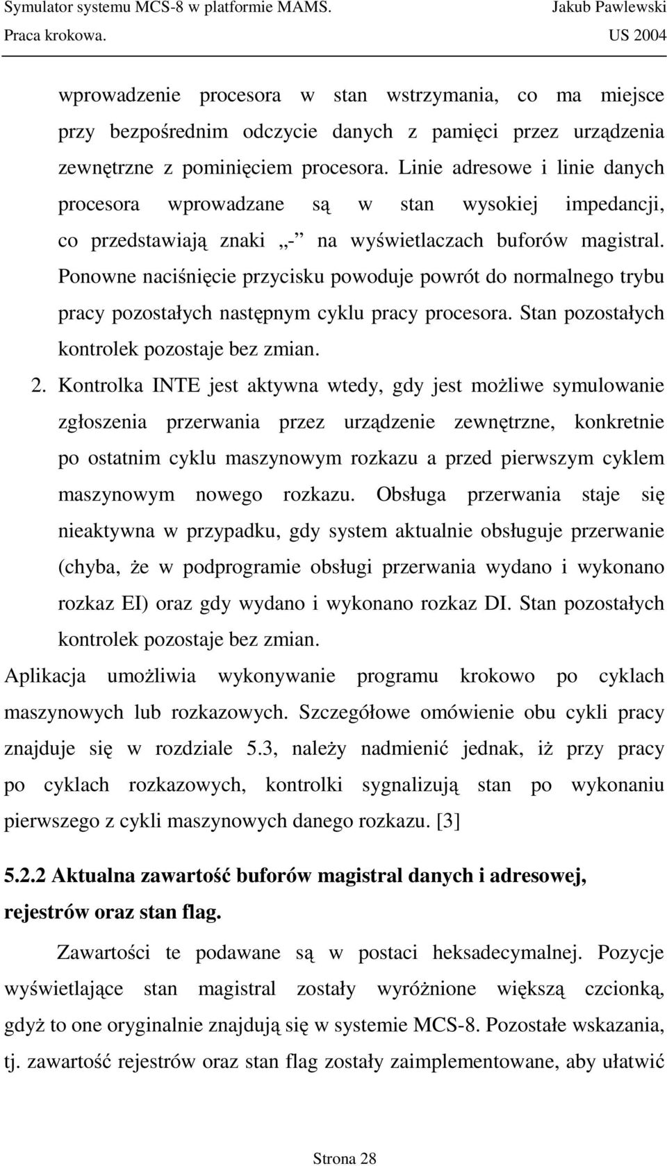 Ponowne naciśnięcie przycisku powoduje powrót do normalnego trybu pracy pozostałych następnym cyklu pracy procesora. Stan pozostałych kontrolek pozostaje bez zmian. 2.