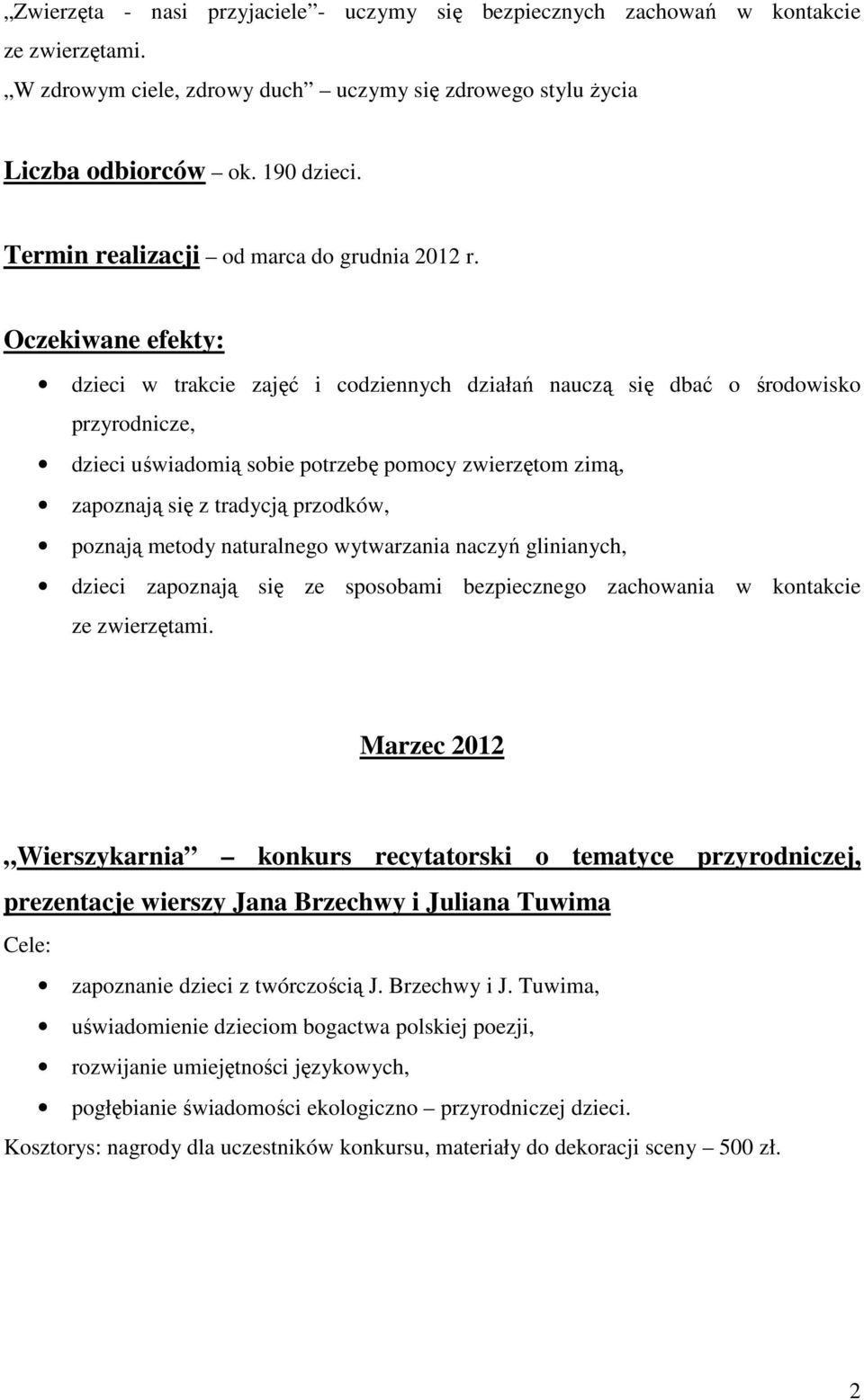 Oczekiwane efekty: dzieci w trakcie zajęć i codziennych działań nauczą się dbać o środowisko przyrodnicze, dzieci uświadomią sobie potrzebę pomocy zwierzętom zimą, zapoznają się z tradycją przodków,