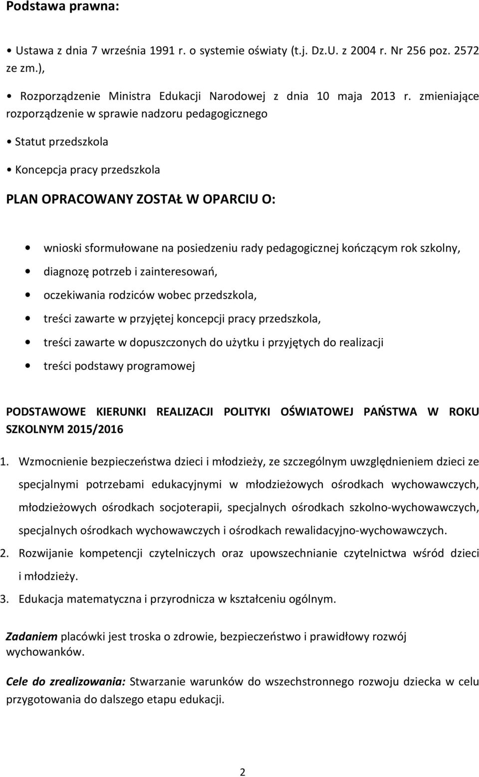 kończącym rok szkolny, diagnozę potrzeb i zainteresowań, oczekiwania rodziców wobec przedszkola, treści zawarte w przyjętej koncepcji pracy przedszkola, treści zawarte w dopuszczonych do użytku i