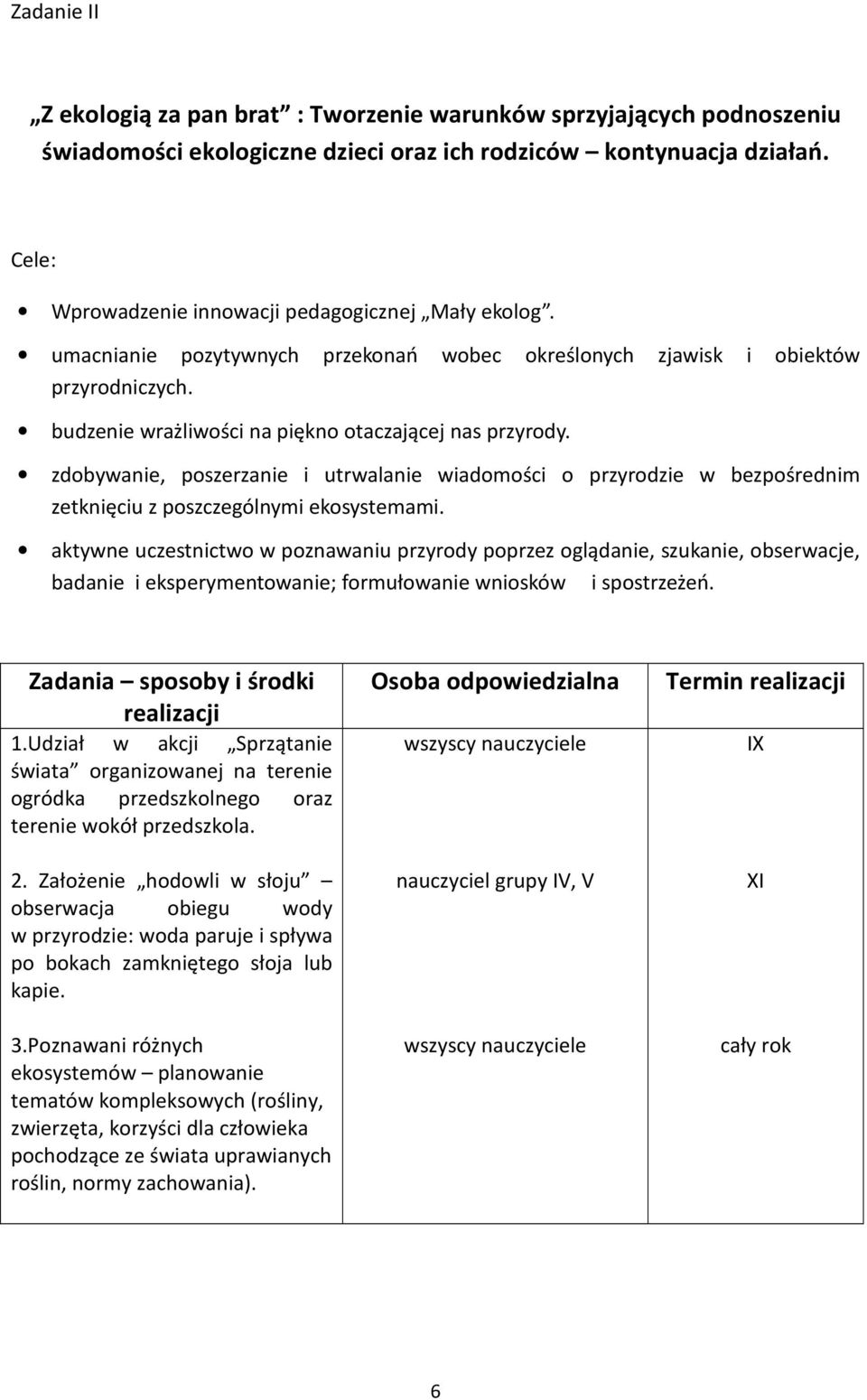 zdobywanie, poszerzanie i utrwalanie wiadomości o przyrodzie w bezpośrednim zetknięciu z poszczególnymi ekosystemami.