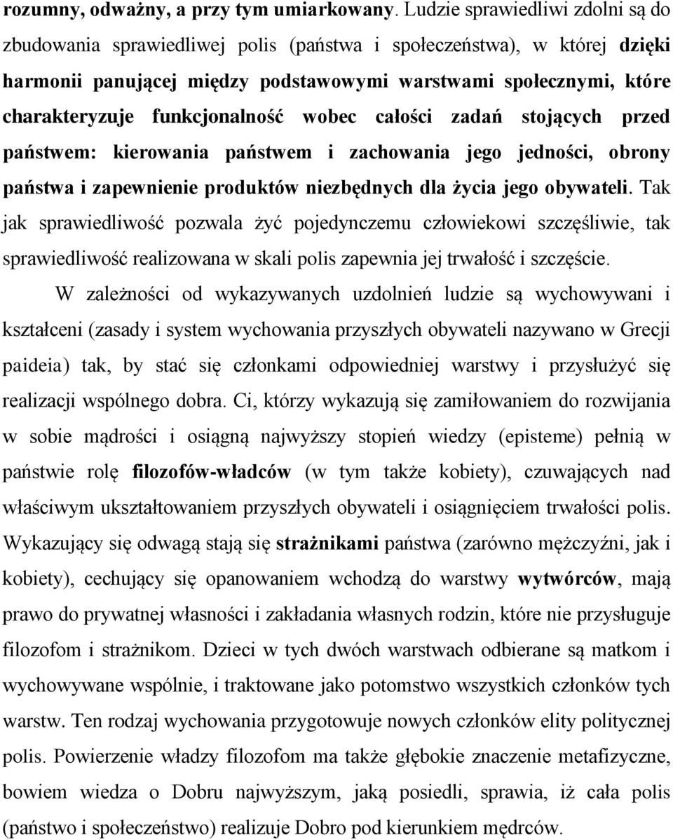 funkcjonalność wobec całości zadań stojących przed państwem: kierowania państwem i zachowania jego jedności, obrony państwa i zapewnienie produktów niezbędnych dla życia jego obywateli.