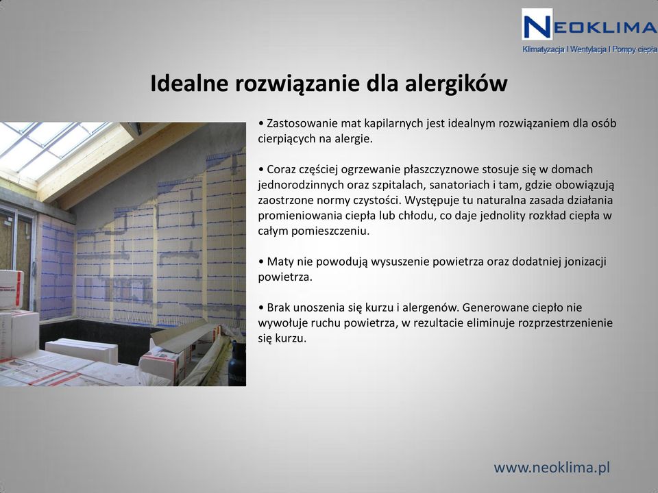 czystości. Występuje tu naturalna zasada działania promieniowania ciepła lub chłodu, co daje jednolity rozkład ciepła w całym pomieszczeniu.