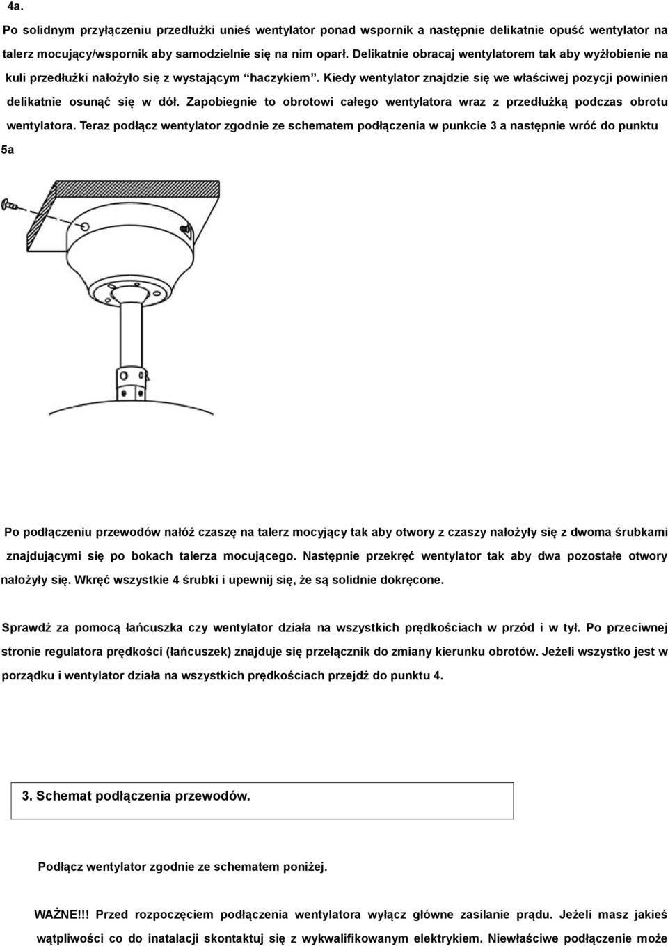 Zapobiegnie to obrotowi całego wentylatora wraz z przedłużką podczas obrotu wentylatora.