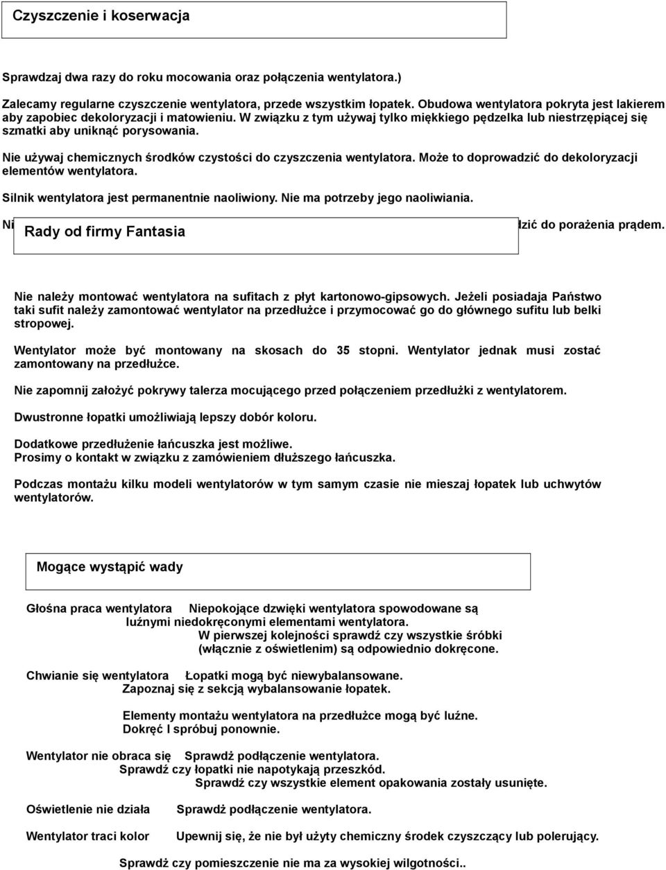 Nie używaj chemicznych środków czystości do czyszczenia wentylatora. Może to doprowadzić do dekoloryzacji elementów wentylatora. Silnik wentylatora jest permanentnie naoliwiony.