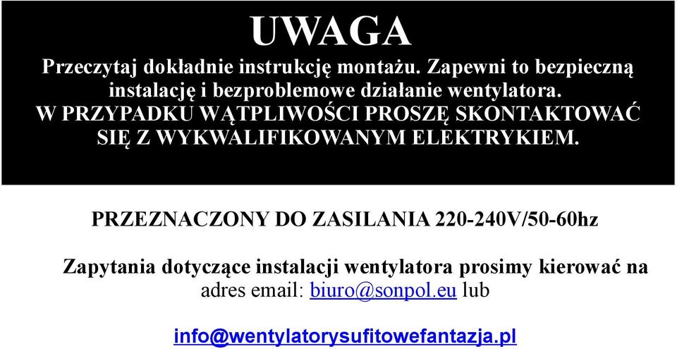 W PRZYPADKU WĄTPLIWOŚCI PROSZĘ SKONTAKTOWAĆ SIĘ Z WYKWALIFIKOWANYM ELEKTRYKIEM.