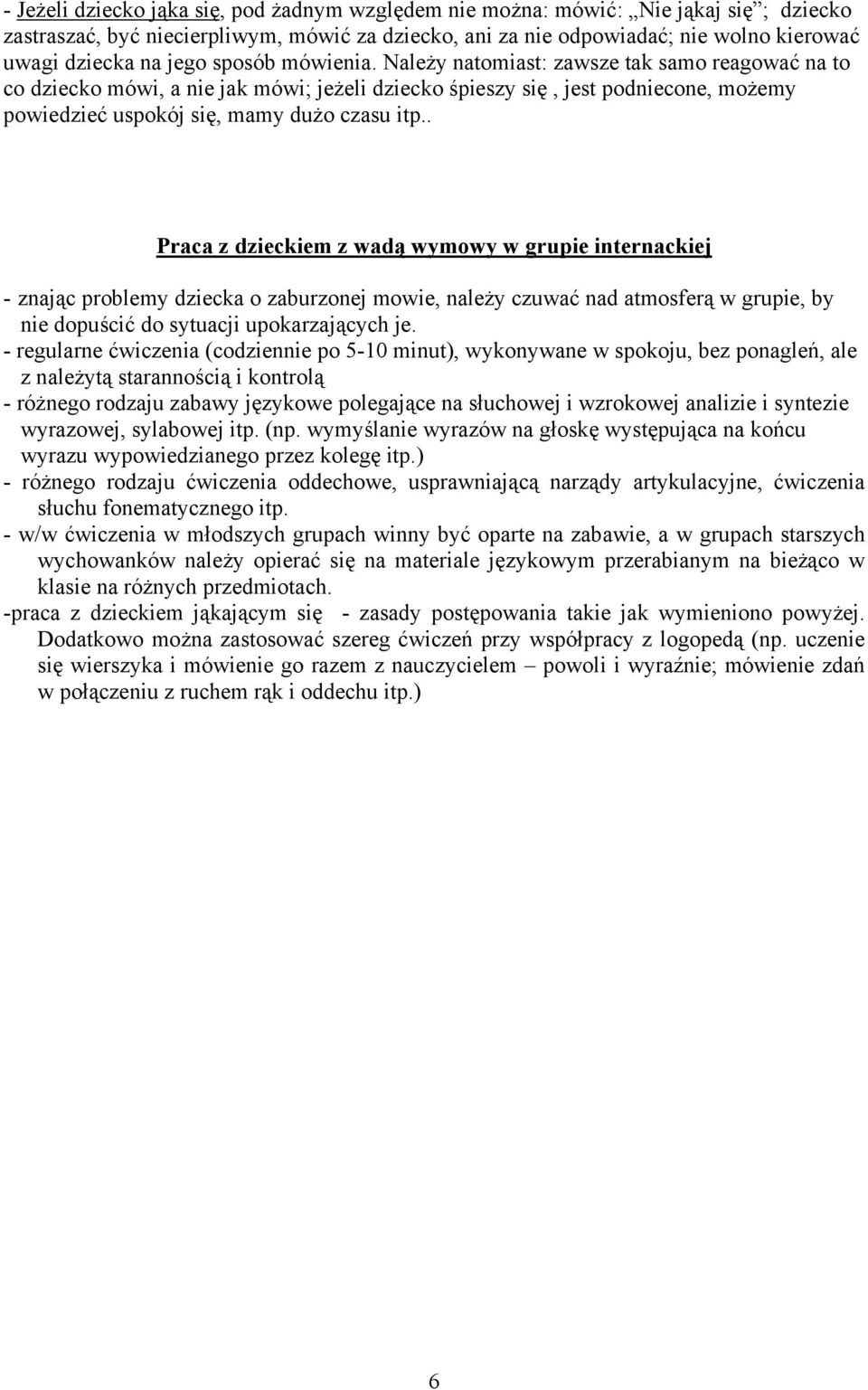 . Praca z dzieckiem z wadą wymowy w grupie internackiej - znając problemy dziecka o zaburzonej mowie, należy czuwać nad atmosferą w grupie, by nie dopuścić do sytuacji upokarzających je.