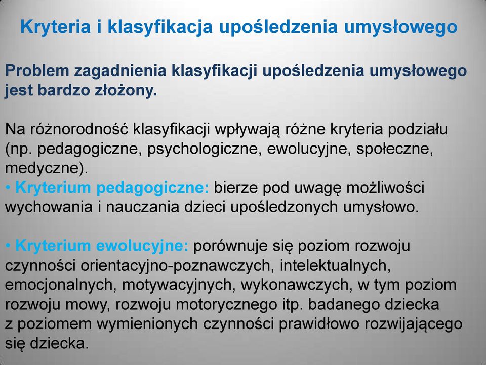 Kryterium pedagogiczne: bierze pod uwagę możliwości wychowania i nauczania dzieci upośledzonych umysłowo.