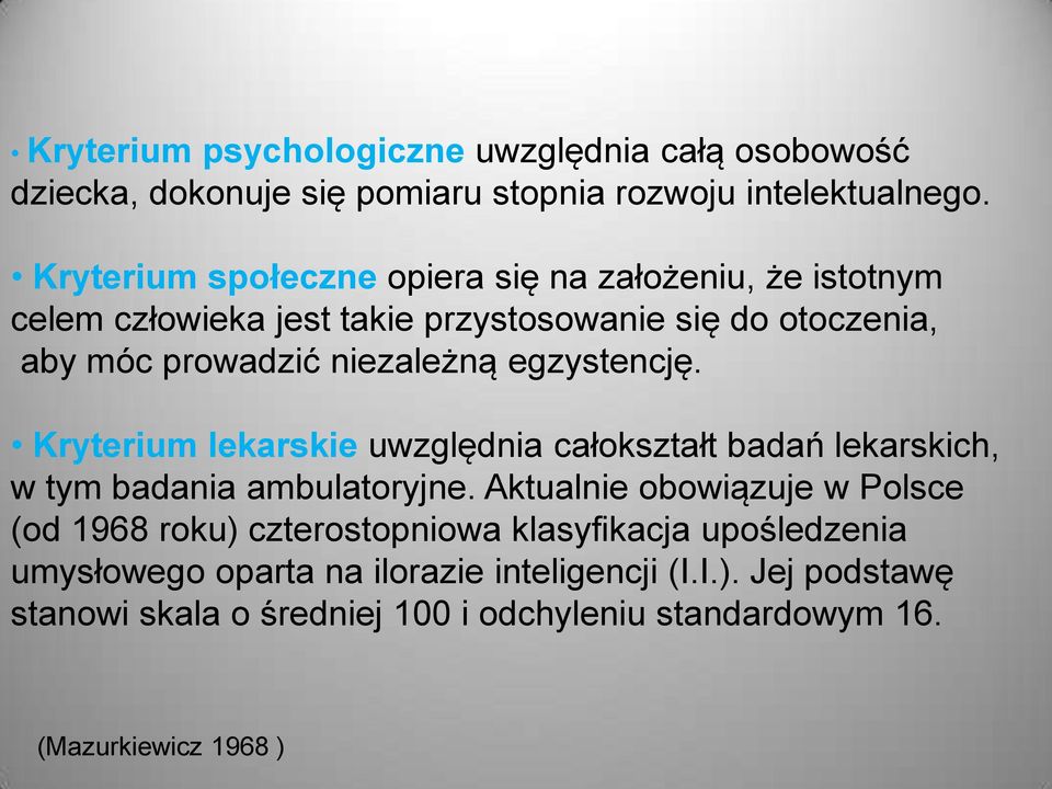 egzystencję. Kryterium lekarskie uwzględnia całokształt badań lekarskich, w tym badania ambulatoryjne.