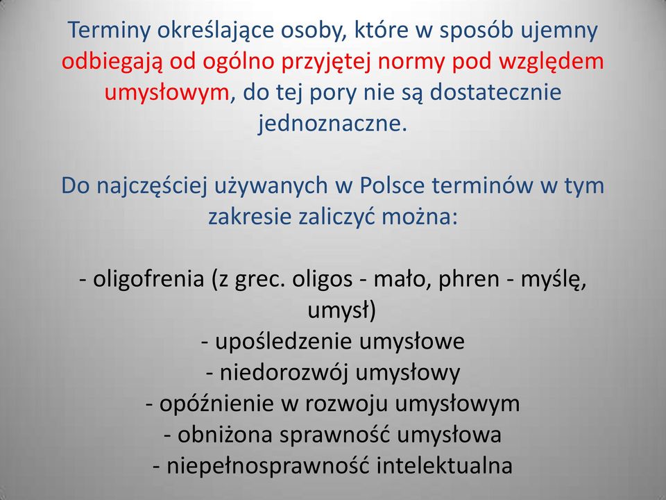 Do najczęściej używanych w Polsce terminów w tym zakresie zaliczyć można: - oligofrenia (z grec.