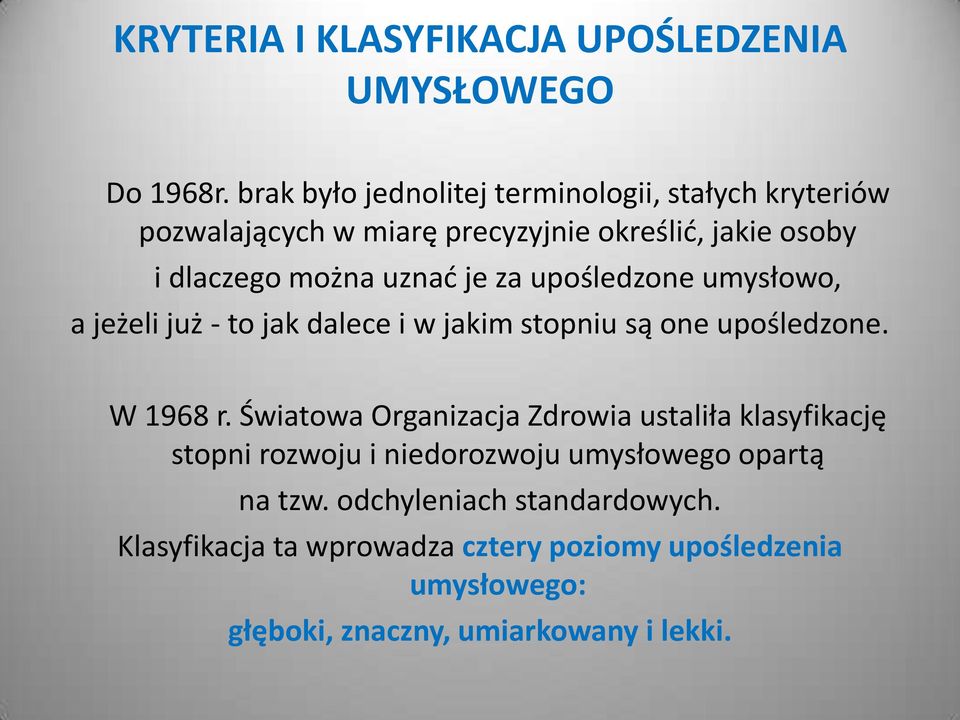 je za upośledzone umysłowo, a jeżeli już - to jak dalece i w jakim stopniu są one upośledzone. W 1968 r.