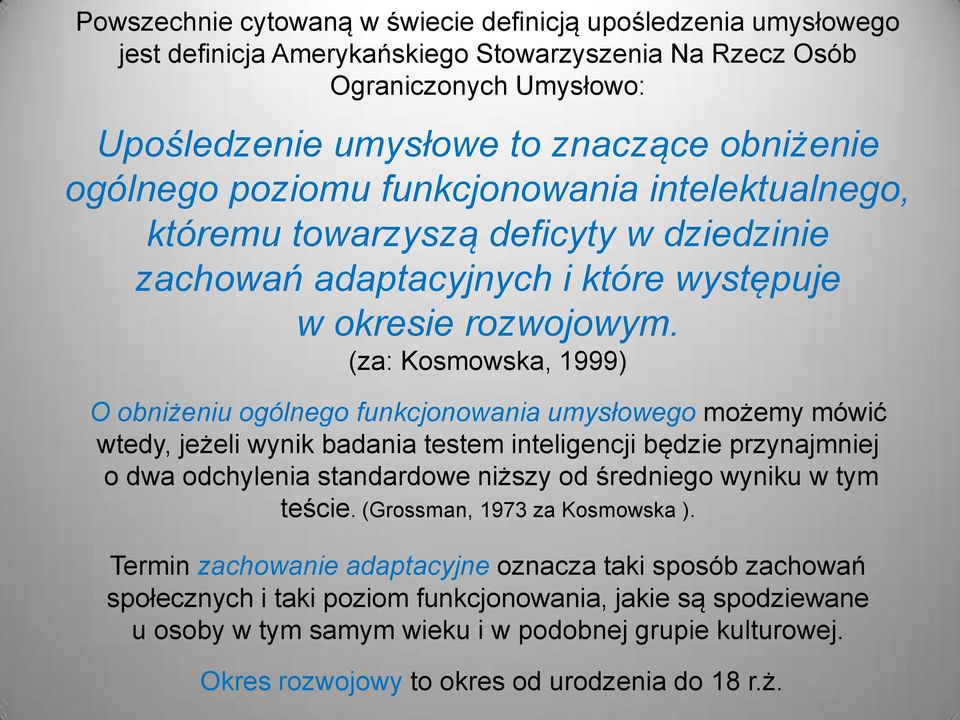 (za: Kosmowska, 1999) O obniżeniu ogólnego funkcjonowania umysłowego możemy mówić wtedy, jeżeli wynik badania testem inteligencji będzie przynajmniej o dwa odchylenia standardowe niższy od średniego