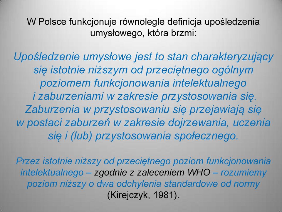 Zaburzenia w przystosowaniu się przejawiają się w postaci zaburzeń w zakresie dojrzewania, uczenia się i (lub) przystosowania społecznego.