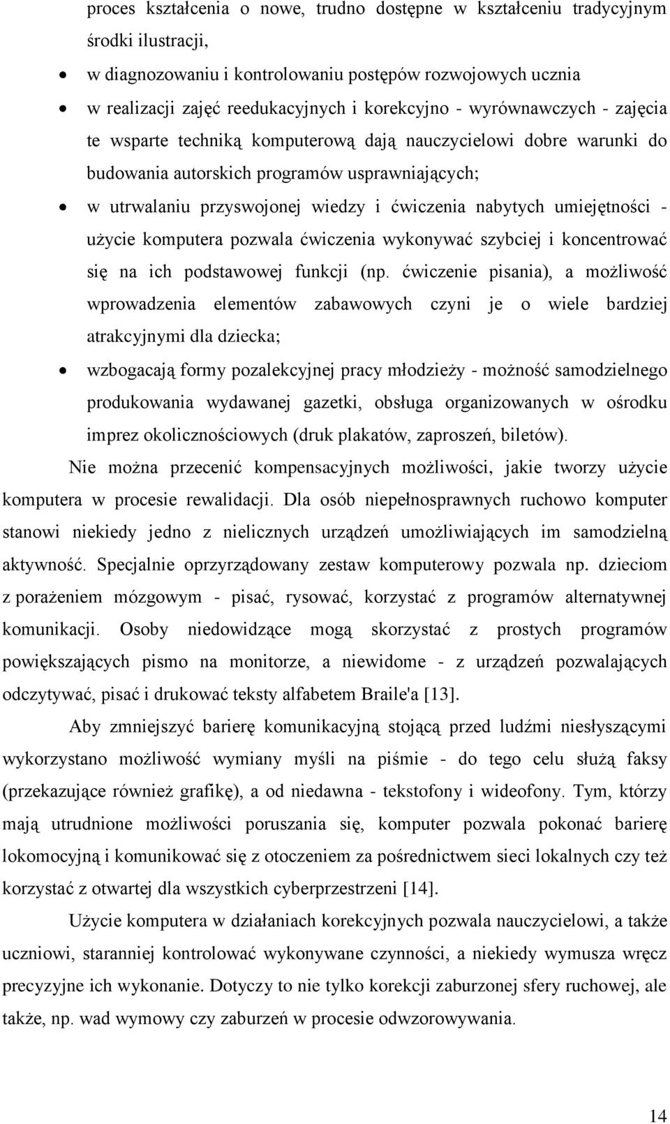 umiejętności - użycie komputera pozwala ćwiczenia wykonywać szybciej i koncentrować się na ich podstawowej funkcji (np.