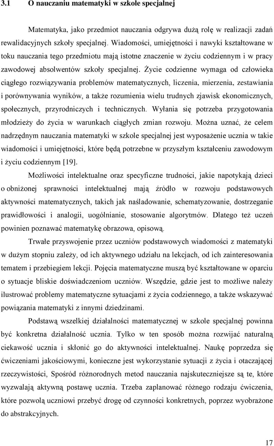 Życie codzienne wymaga od człowieka ciągłego rozwiązywania problemów matematycznych, liczenia, mierzenia, zestawiania i porównywania wyników, a także rozumienia wielu trudnych zjawisk ekonomicznych,