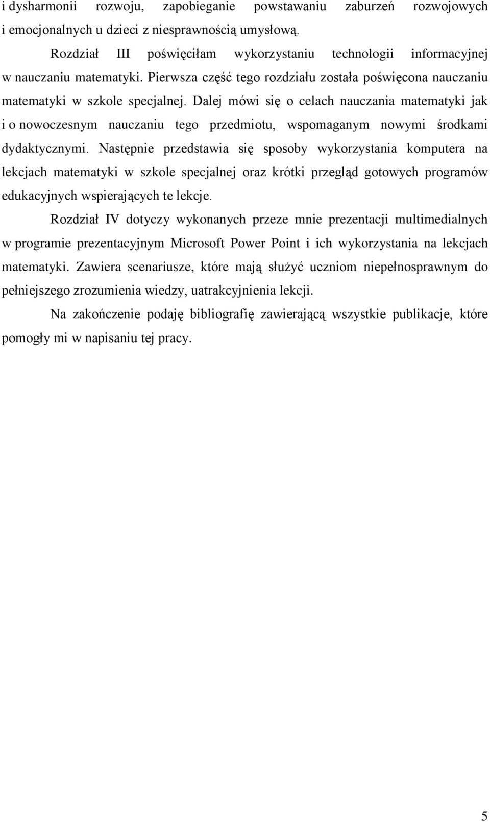 Dalej mówi się o celach nauczania matematyki jak i o nowoczesnym nauczaniu tego przedmiotu, wspomaganym nowymi środkami dydaktycznymi.