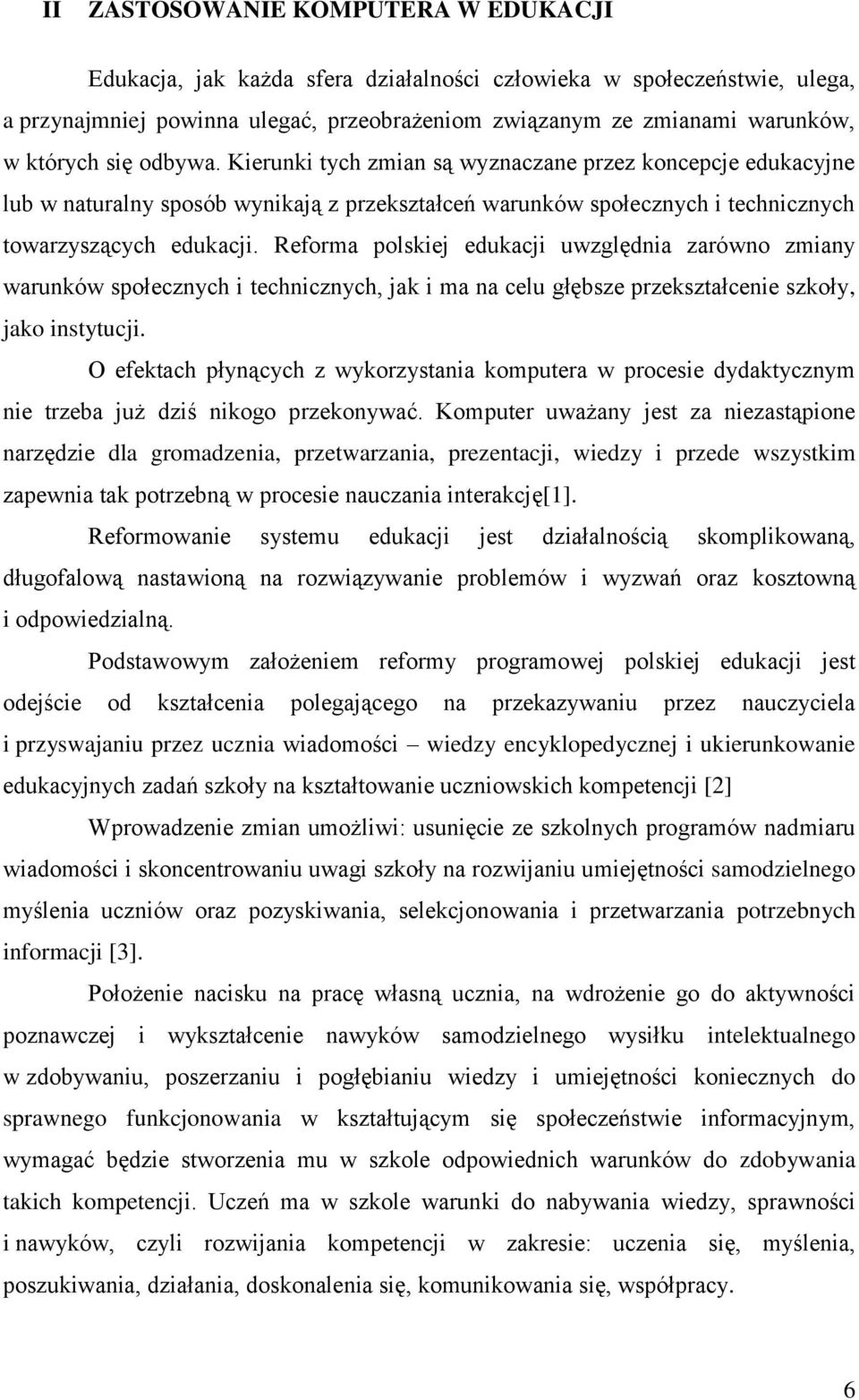 Reforma polskiej edukacji uwzględnia zarówno zmiany warunków społecznych i technicznych, jak i ma na celu głębsze przekształcenie szkoły, jako instytucji.