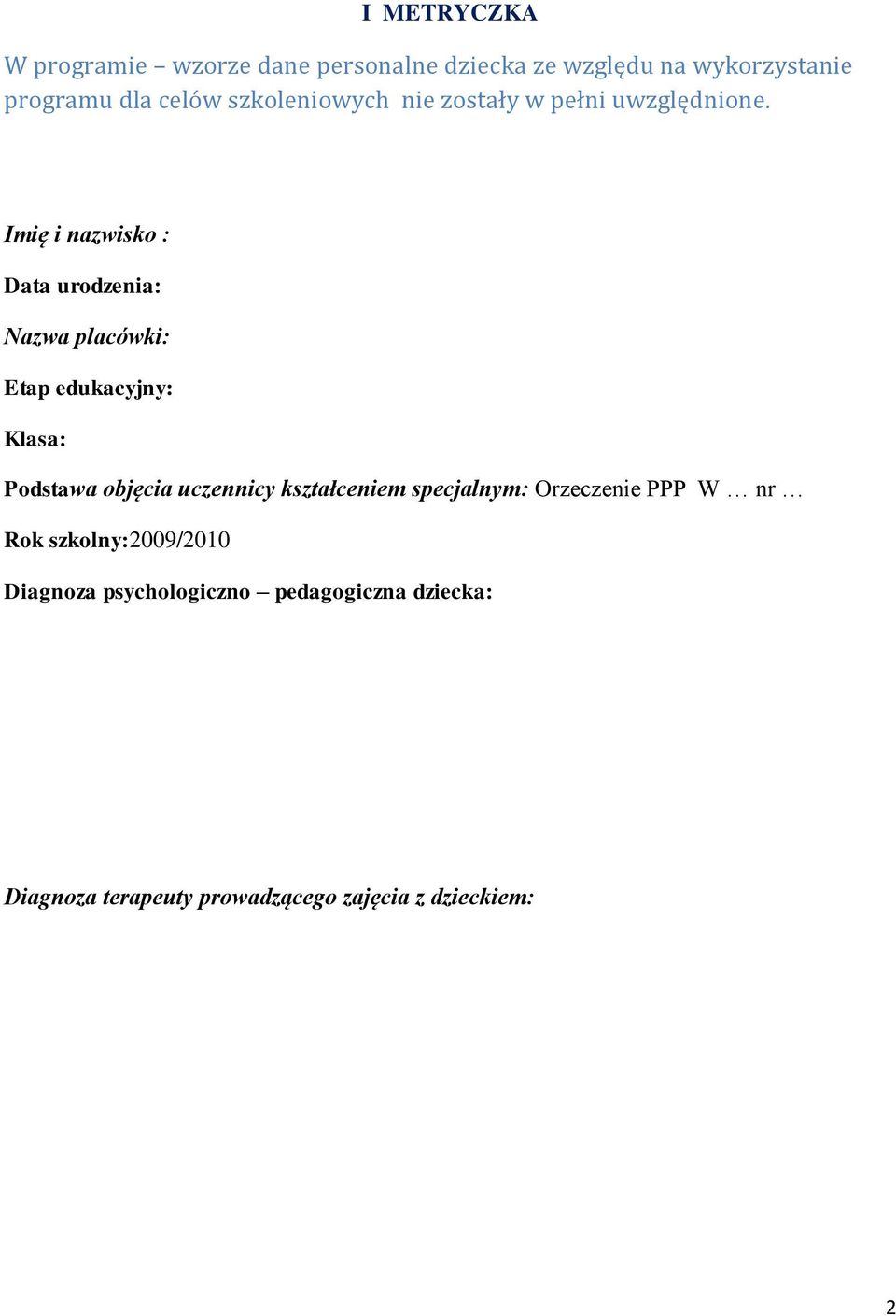 Imię i nazwisko : Data urodzenia: Nazwa placówki: Etap edukacyjny: Klasa: Podstawa objęcia uczennicy