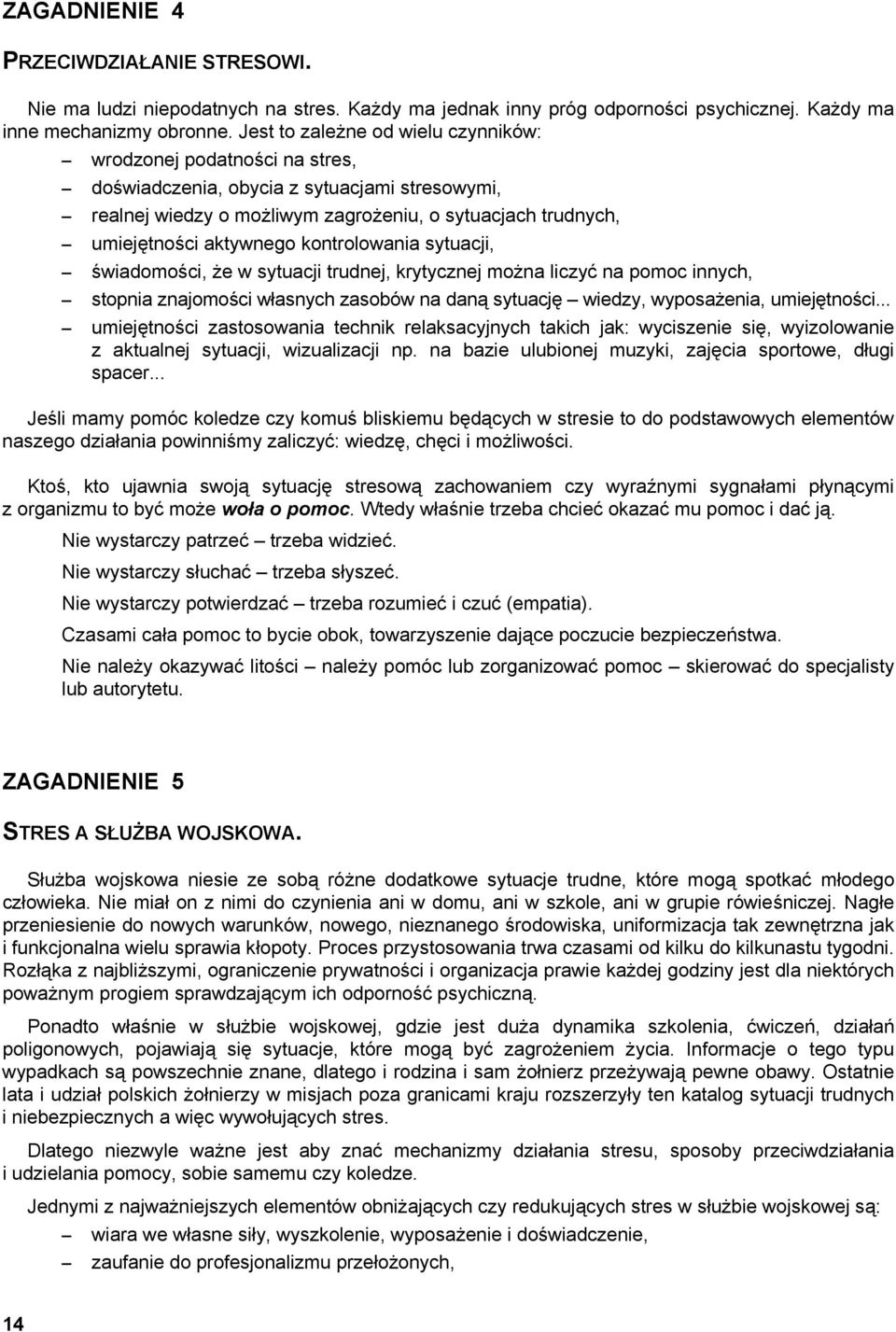 kontrolowania sytuacji, świadomości, że w sytuacji trudnej, krytycznej można liczyć na pomoc innych, stopnia znajomości własnych zasobów na daną sytuację wiedzy, wyposażenia, umiejętności.