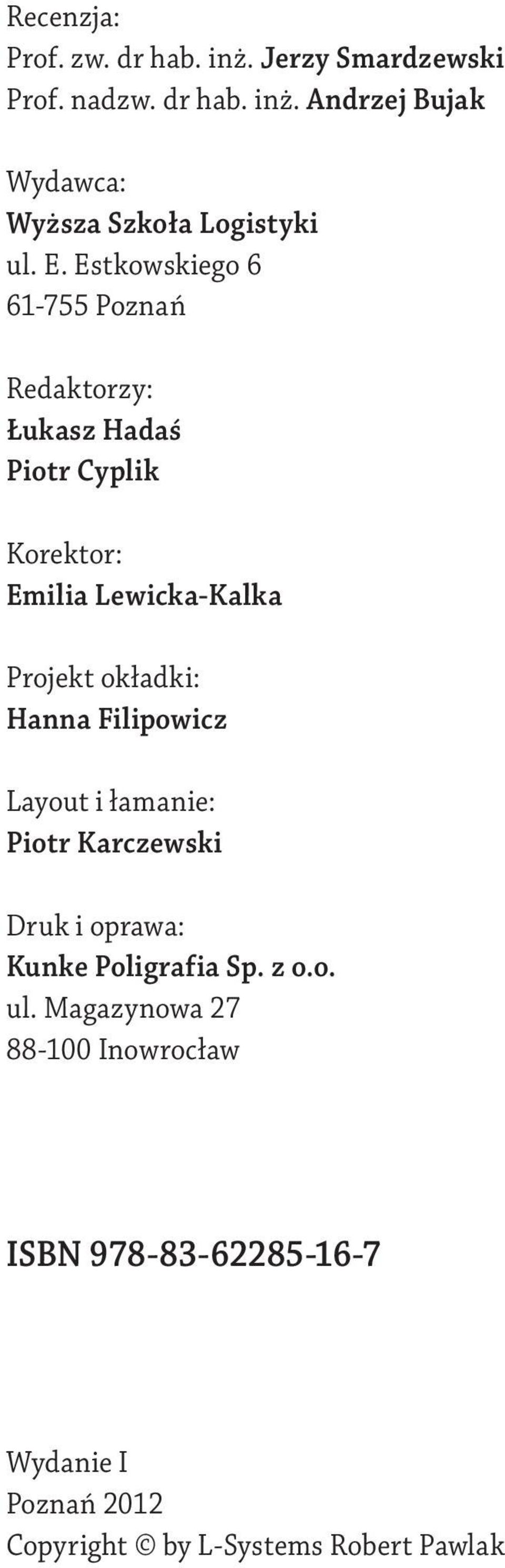 okładki: Hanna Filipowicz Layout i łamanie: Piotr Karczewski Druk i oprawa: Kunke Poligrafia Sp. z o.o. ul.