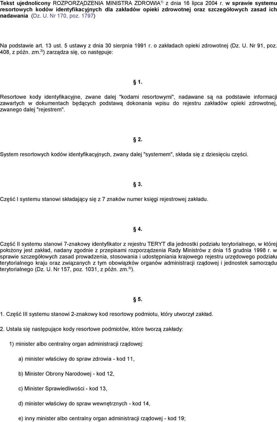 5 ustawy z dnia 30 sierpnia 1991 r. o zakładach opieki zdrowotnej (Dz. U. Nr 91, poz. 408, z późn. zm. 2) ) zarządza się, co następuje: 1.