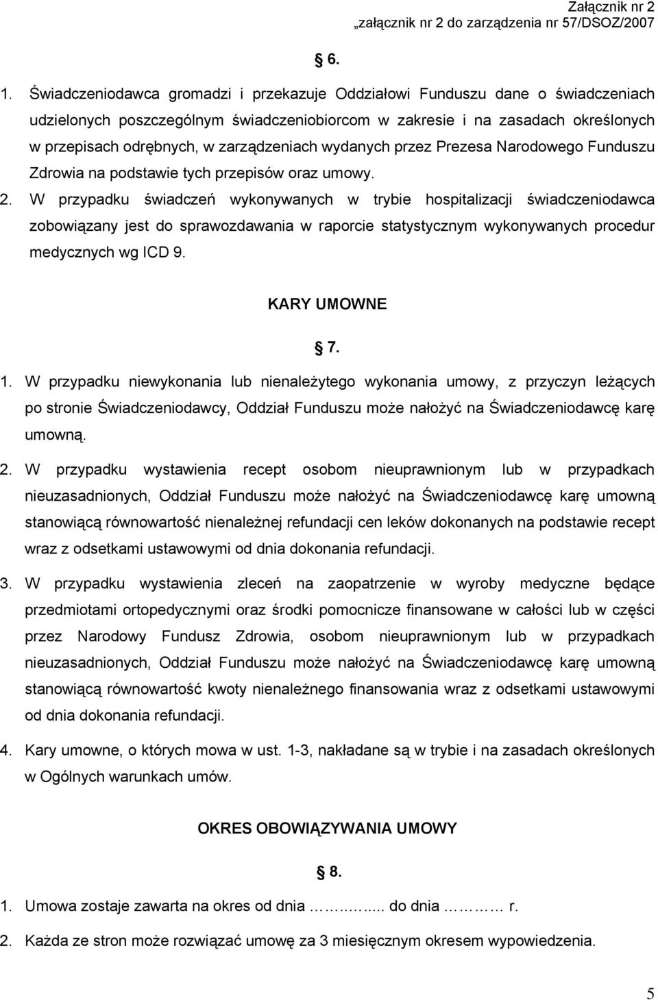 zarządzeniach wydanych przez Prezesa Narodowego Funduszu Zdrowia na podstawie tych przepisów oraz umowy. 2.