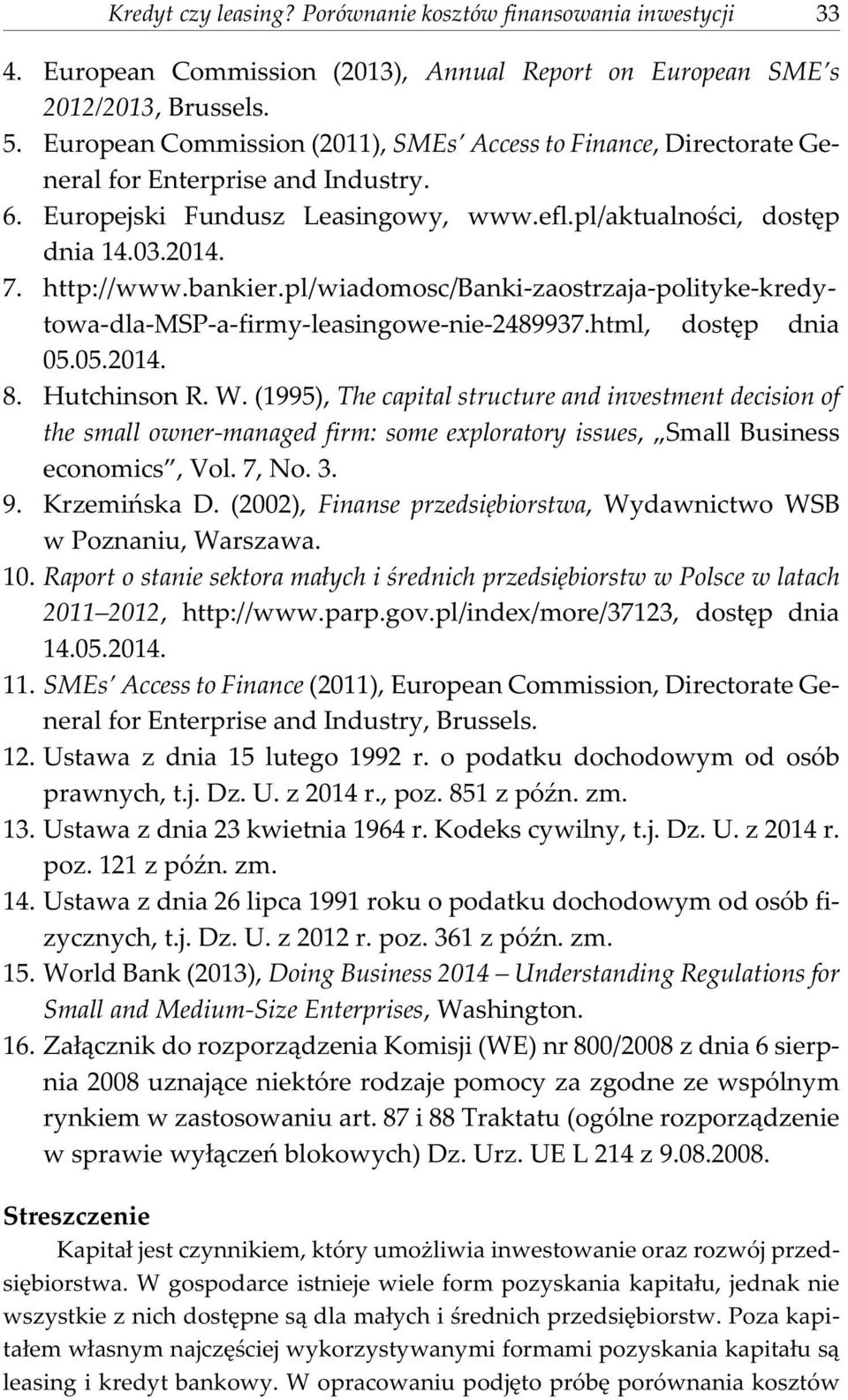 bankier.pl/wiadomosc/banki-zaostrzaja-polityke-kredytowa-dla-msp-a-firmy-leasingowe-nie-2489937.html, dostêp dnia 05.05.2014. 8. Hutchinson R. W.