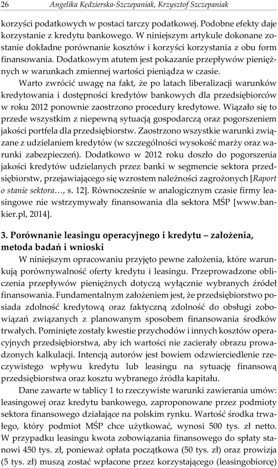 Dodatkowym atutem jest pokazanie przep³ywów pieniê - nych w warunkach zmiennej wartoœci pieni¹dza w czasie.