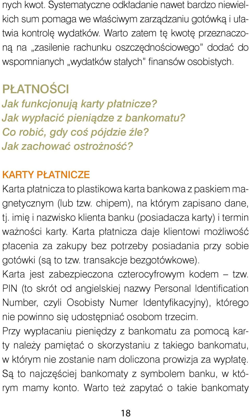 Jak wypłacić pieniądze z bankomatu? Co robić, gdy coś pójdzie źle? Jak zachować ostrożność? Karty płatnicze Karta płatnicza to plastikowa karta bankowa z paskiem magnetycznym (lub tzw.