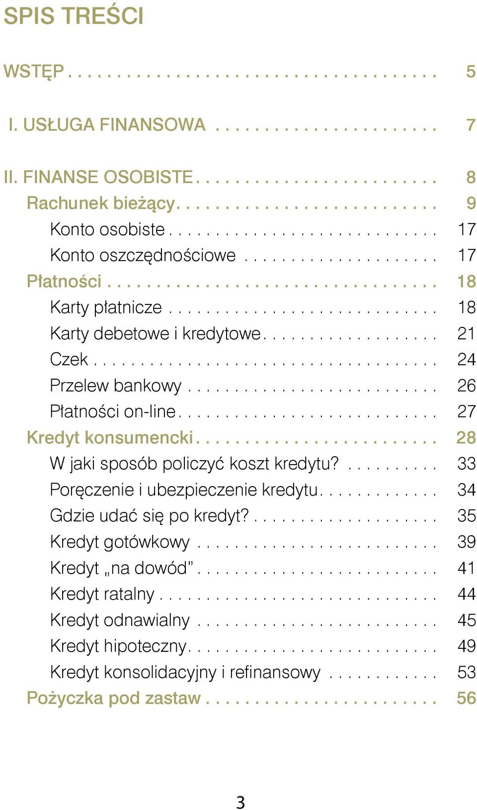 .......................... 26 Płatności on-line.... 27 Kredyt konsumencki... 28 W jaki sposób policzyć koszt kredytu?... 33 Poręczenie i ubezpieczenie kredytu.... 34 Gdzie udać się po kredyt?