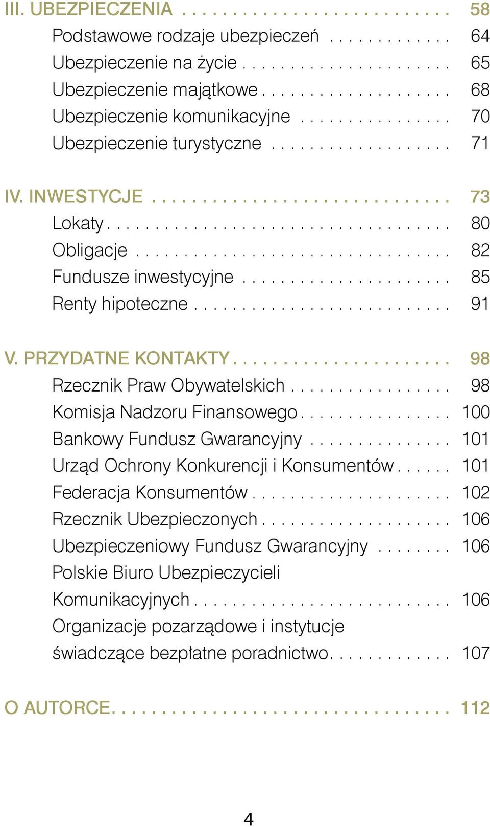 .. 85 Renty hipoteczne........................... 91 V. PRZYDATNE KONTAKTY... 98 Rzecznik Praw Obywatelskich................. 98 Komisja Nadzoru Finansowego... 100 Bankowy Fundusz Gwarancyjny.