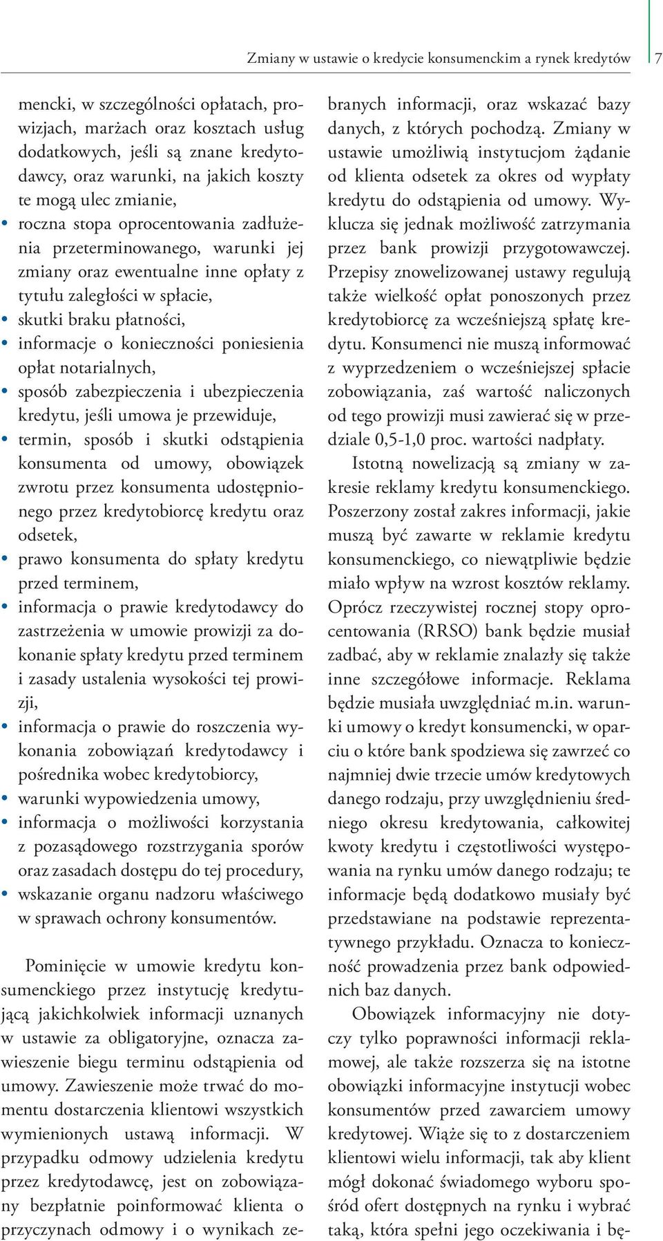 o konieczności poniesienia opłat notarialnych, sposób zabezpieczenia i ubezpieczenia kredytu, jeśli umowa je przewiduje, termin, sposób i skutki odstąpienia konsumenta od umowy, obowiązek zwrotu