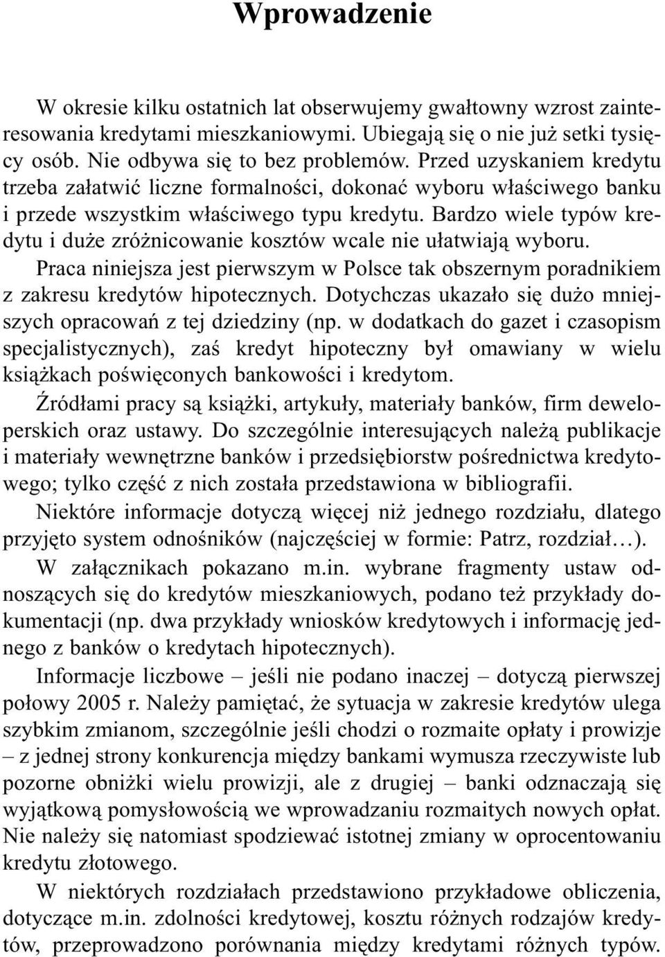 Bardzo wiele typów kredytu i du e zró nicowanie kosztów wcale nie u³atwiaj¹ wyboru. Praca niniejsza jest pierwszym w Polsce tak obszernym poradnikiem z zakresu kredytów hipotecznych.