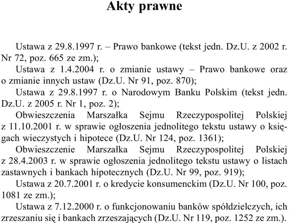 w sprawie og³oszenia jednolitego tekstu ustawy o ksiêgach wieczystych i hipotece (Dz.U. Nr 124, poz. 1361); Obwieszczenie Marsza³ka Sejmu Rzeczypospolitej Polskiej z 28.4.2003 r.