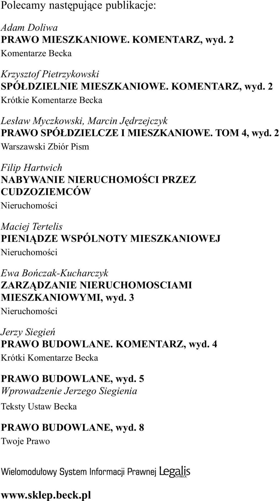 2 Warszawski Zbiór Pism Filip Hartwich NABYWANIE NIERUCHOMOŒCI PRZEZ CUDZOZIEMCÓW Nieruchomoœci Maciej Tertelis PIENI DZE WSPÓLNOTY MIESZKANIOWEJ Nieruchomoœci Ewa