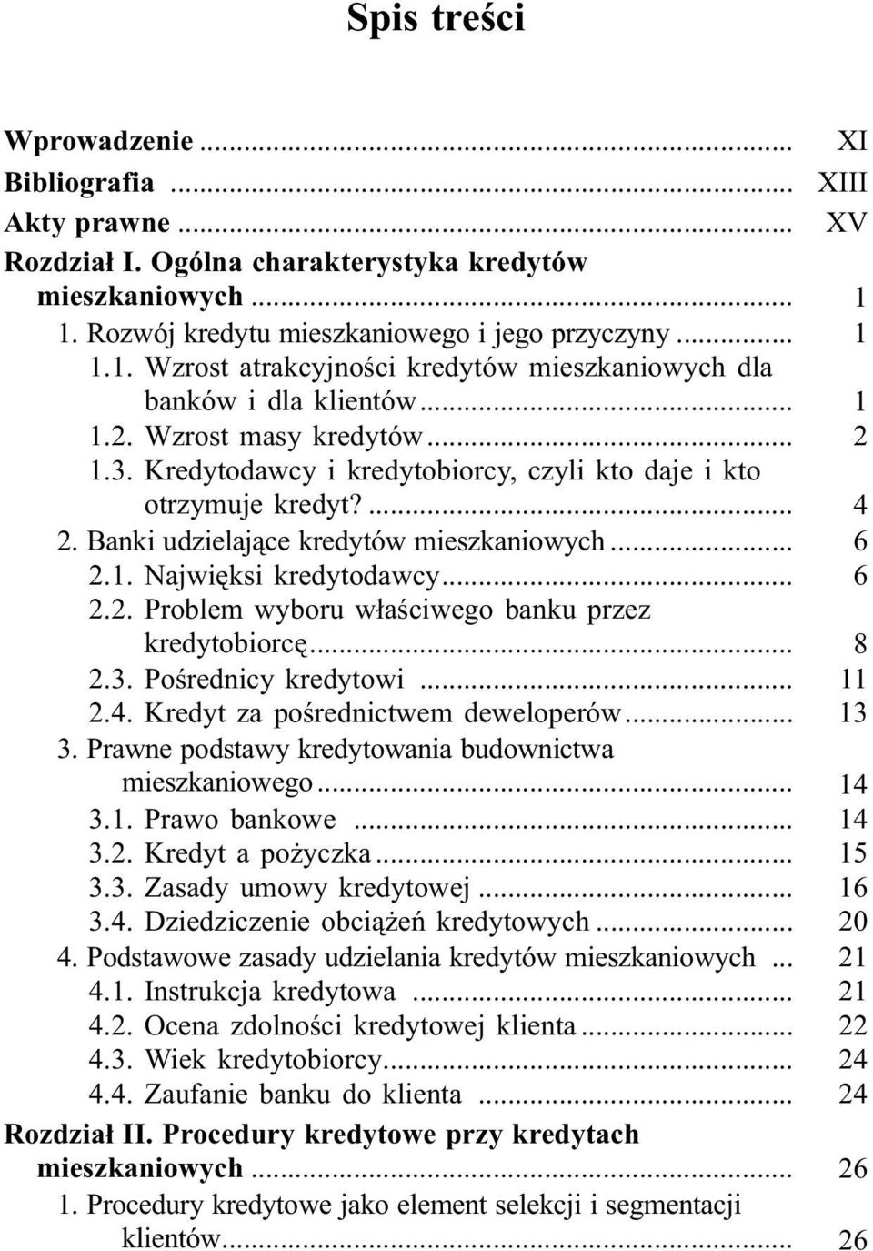 Banki udzielaj¹ce kredytów mieszkaniowych... 6 2.1. Najwiêksi kredytodawcy... 6 2.2. Problem wyboru w³aœciwego banku przez kredytobiorcê... 8 2.3. Poœrednicy kredytowi... 11 2.4.