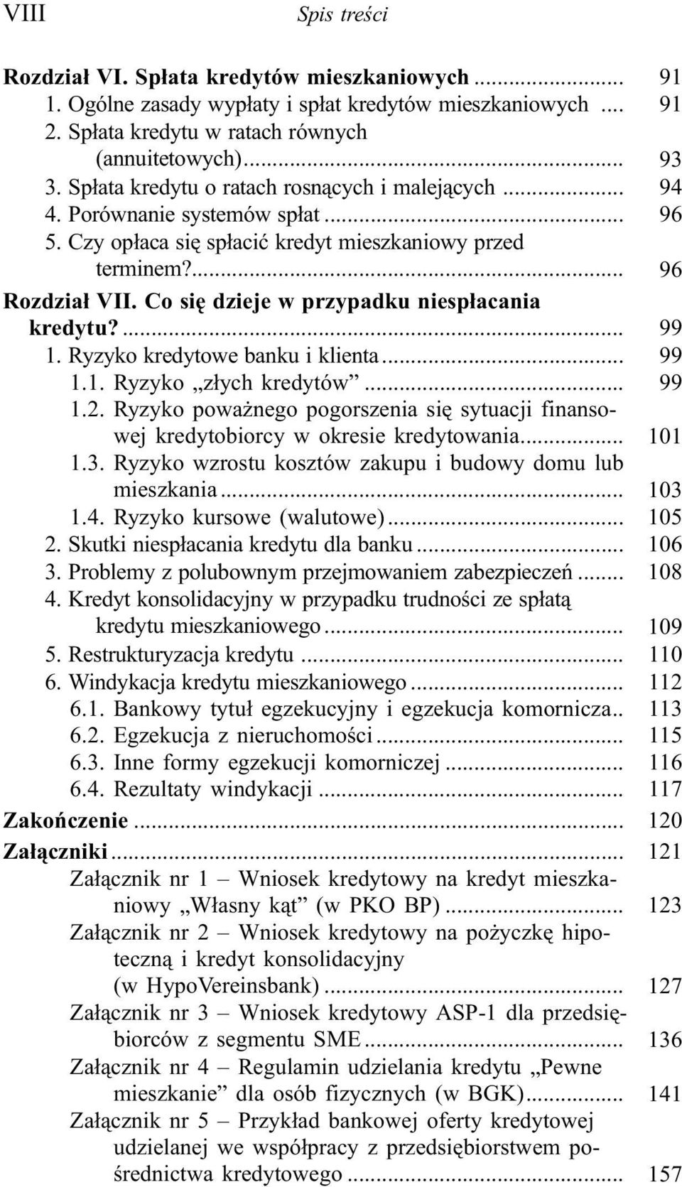 Co siê dzieje w przypadku niesp³acania kredytu?... 99 1. Ryzyko kredytowe banku i klienta... 99 1.1. Ryzyko z³ych kredytów... 99 1.2.